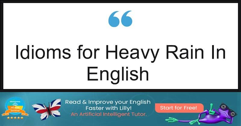 7 Useful Idioms For Heavy Rain In English - LillyPad.ai