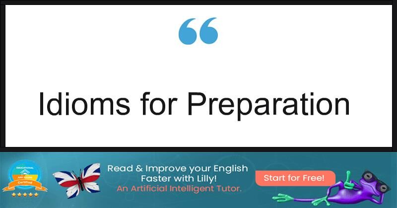 6 Best Idioms For Preparation - LillyPad.ai