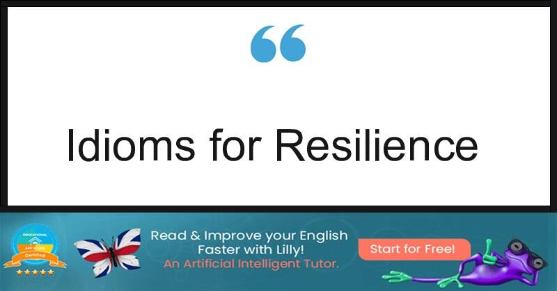 7 Useful Idioms For Resilience - LillyPad.ai